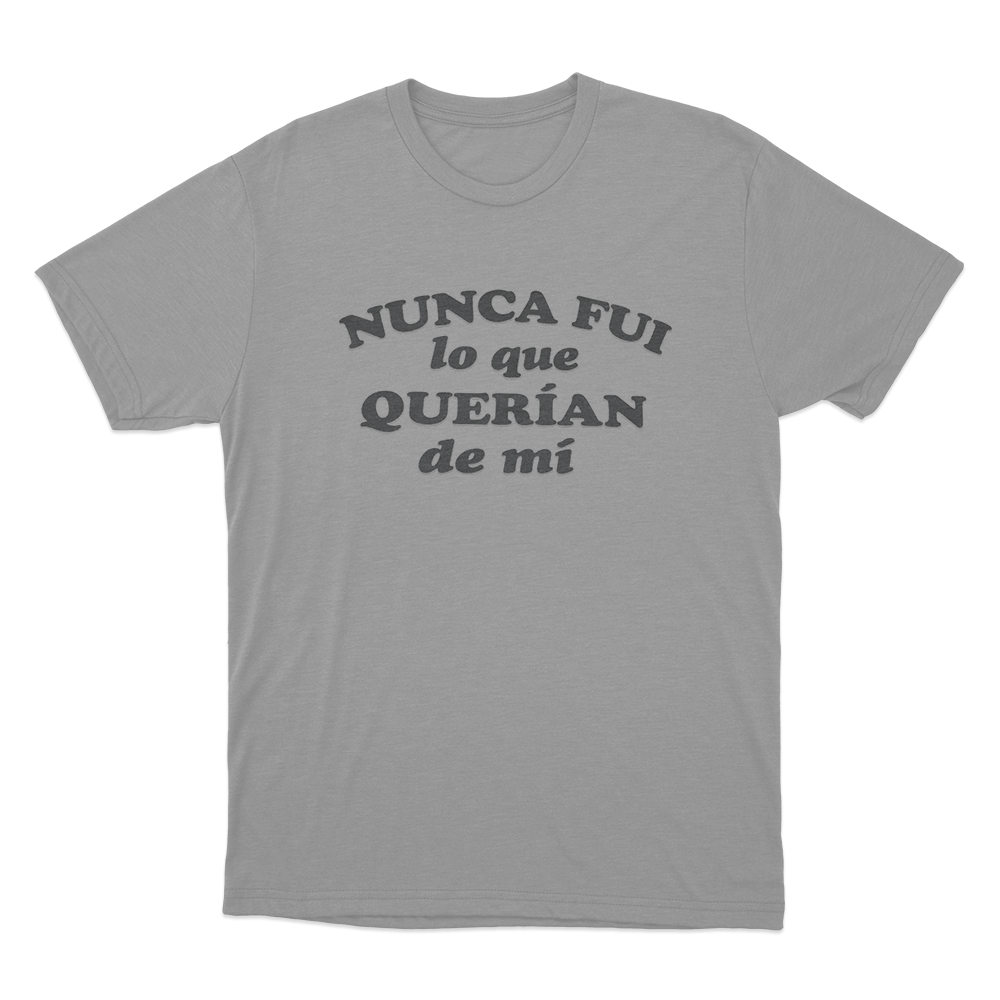 Nunca Fui Lo Que Querian De Mí Unisex T Shirt Grey Nunca Fui Lo Que Querian De Mi Unisex T Shirt Grey