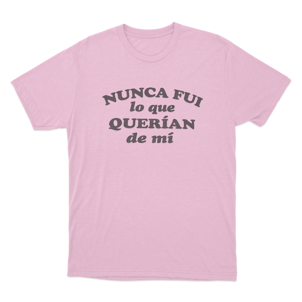 Nunca Fui Lo Que Querian De Mí Unisex T Shirt Pink Nunca Fui Lo Que Querian De Mi Unisex T Shirt Pink