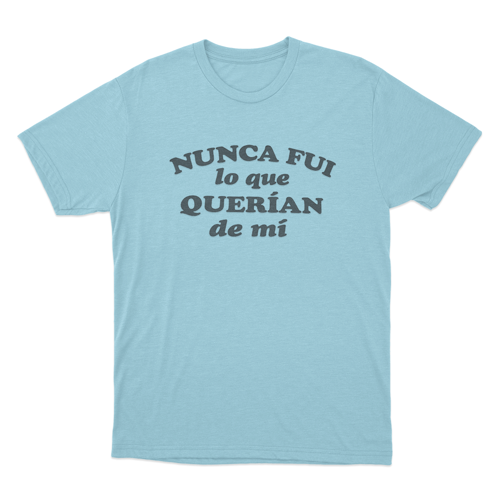 Nunca Fui Lo Que Querian De Mí Unisex T Shirt Sky Blue Nunca Fui Lo Que Querian De Mi Unisex T Shirt Sky Blue